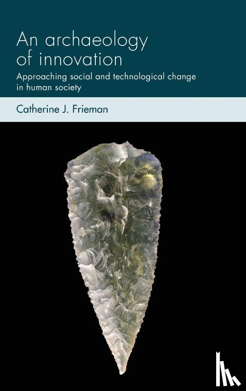 Frieman, Catherine J. - An Archaeology of Innovation