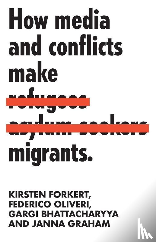 Forkert, Kirsten, Oliveri, Federico, Bhattacharyya, Gargi, Graham, Janna - How Media and Conflicts Make Migrants