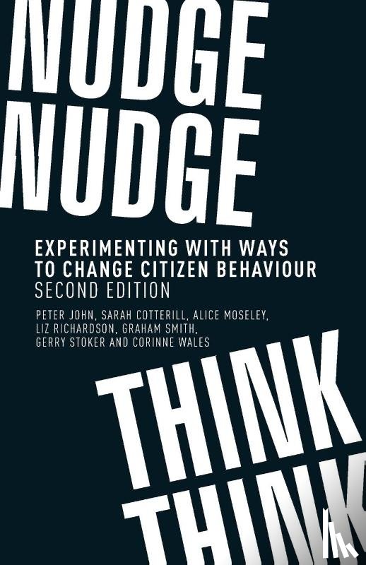 John, Peter (Professor of Public Policy), Cotterill, Sarah (Research Fellow), Moseley, Alice (Lecturer in Politics), Richardson, Liz (Reader in Politics) - Nudge, Nudge, Think, Think