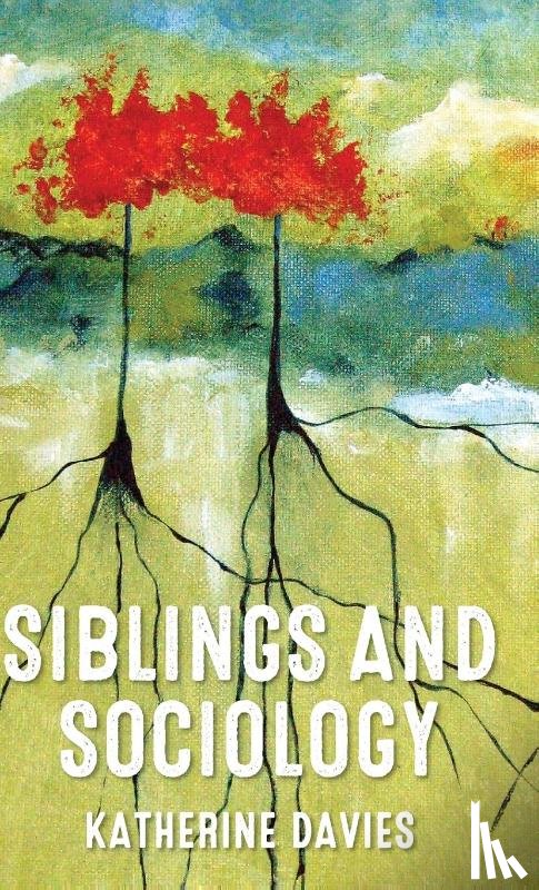 Davies, Katherine - Siblings and Sociology