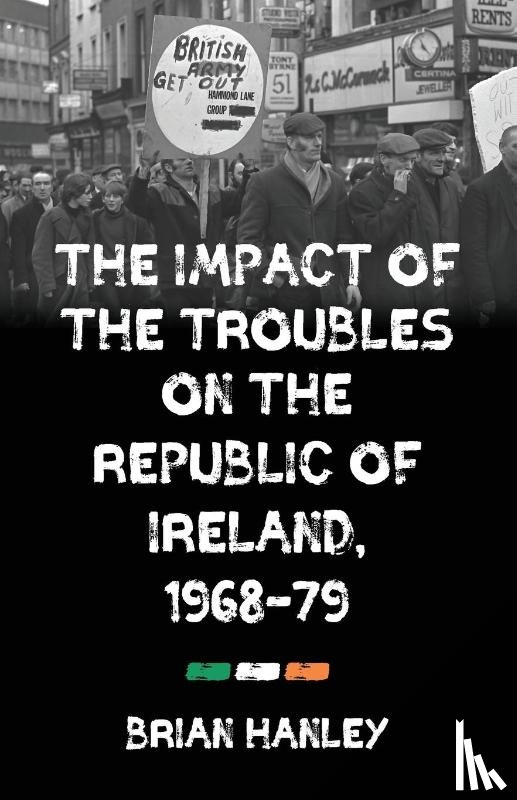 Hanley, Brian - The Impact of the Troubles on the Republic of Ireland, 1968–79