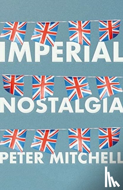 Mitchell, Peter - Imperial Nostalgia