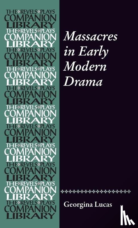 Lucas, Georgina - Massacres in Early Modern Drama