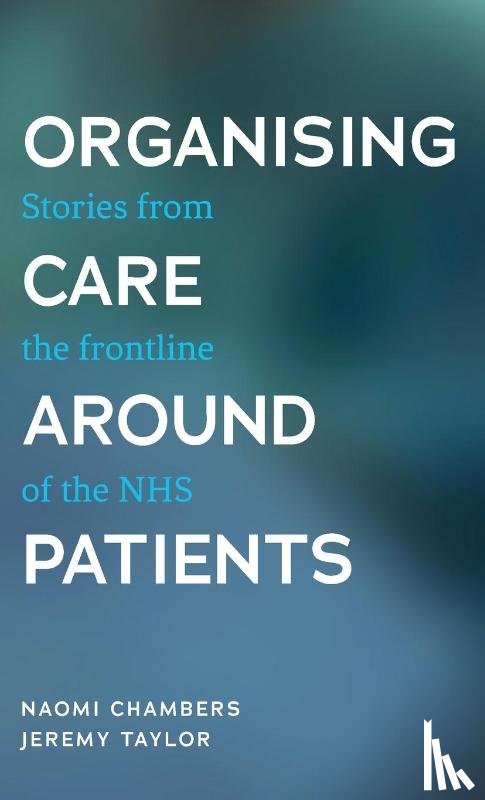 Chambers, Naomi, Taylor, Jeremy - Organising Care Around Patients