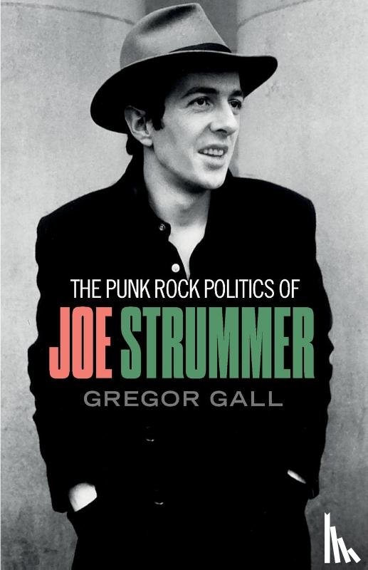 Gall, Gregor - The Punk Rock Politics of Joe Strummer