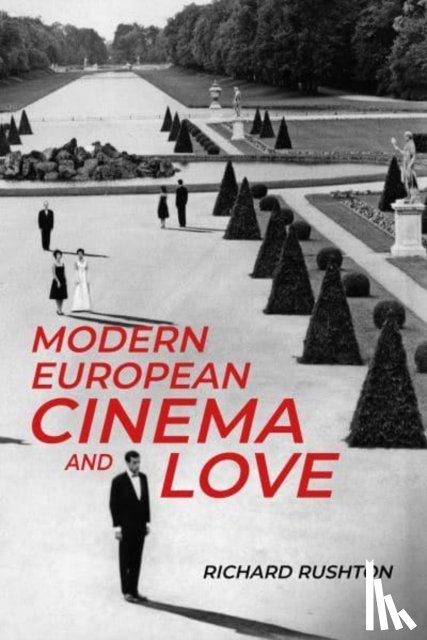 Rushton, Richard - Modern European Cinema and Love