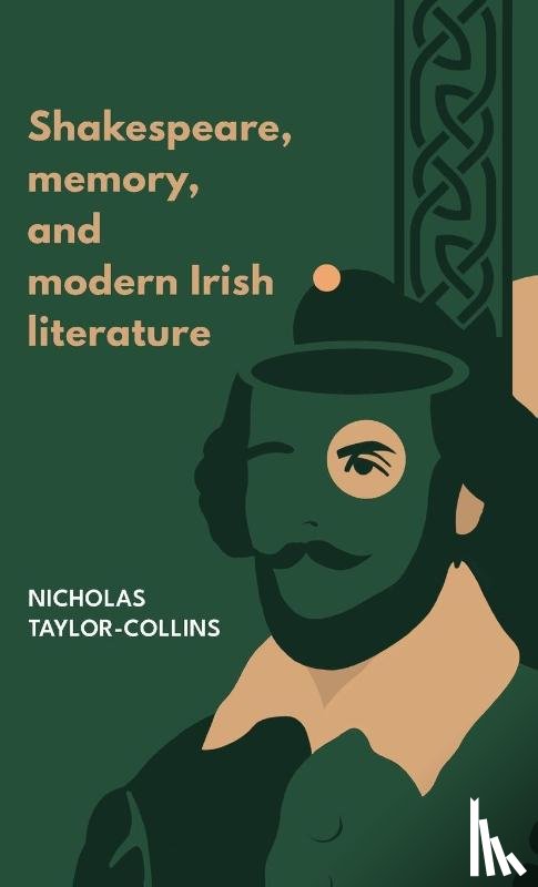 Taylor-Collins, Nicholas - Shakespeare, Memory, and Modern Irish Literature