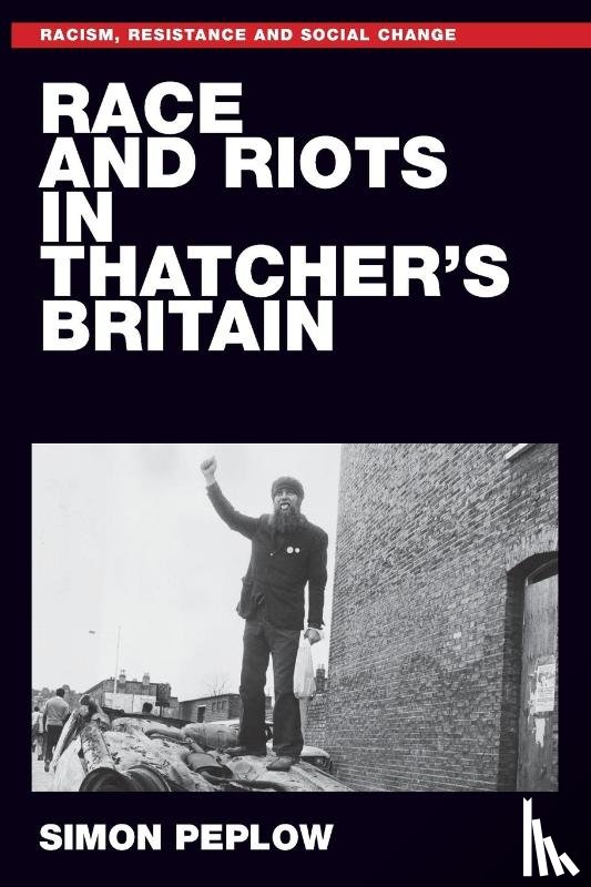 Peplow, Simon - Race and Riots in Thatcher's Britain