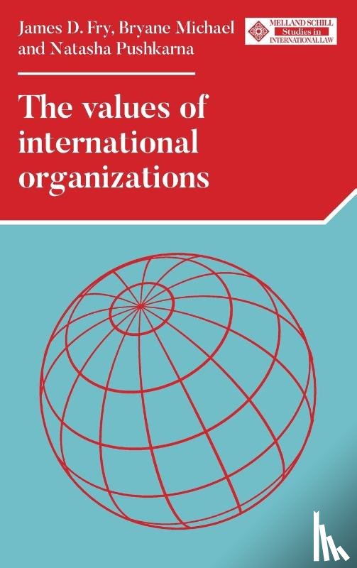 Fry, James D., Michael, Bryane, Pushkarna, Natasha - The Values of International Organizations