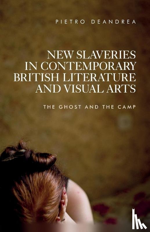 Deandrea, Pietro - New Slaveries in Contemporary British Literature and Visual Arts