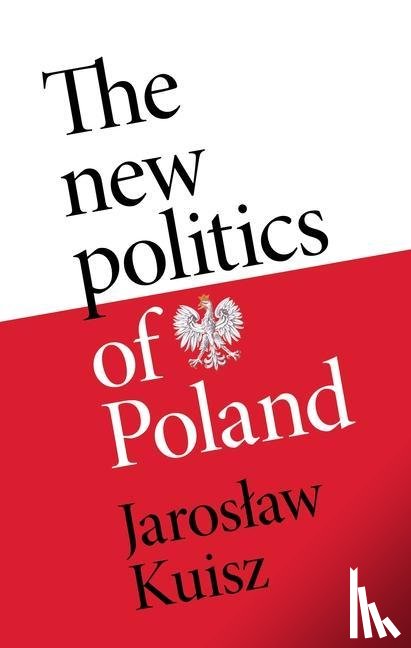 Kuisz, Jaroslaw - The New Politics of Poland