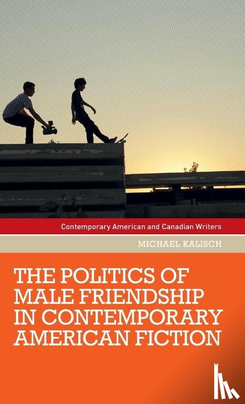 Kalisch, Michael - The Politics of Male Friendship in Contemporary American Fiction