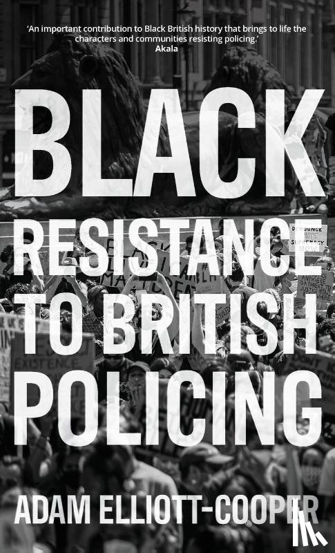 Elliott-Cooper, Adam - Black Resistance to British Policing