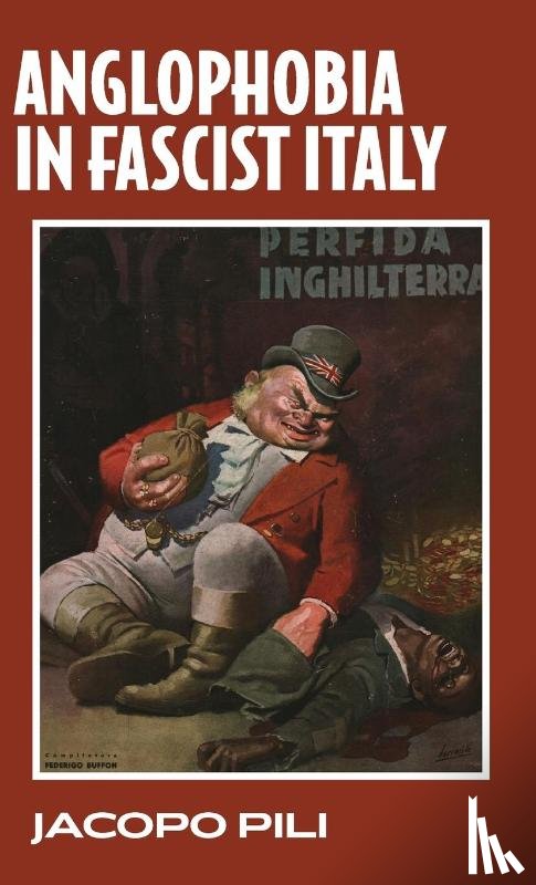 Pili, Jacopo - Anglophobia in Fascist Italy