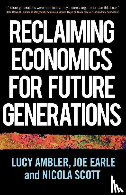 Ambler, Lucy, Earle, Joe, Scott, Nicola - Reclaiming Economics for Future Generations