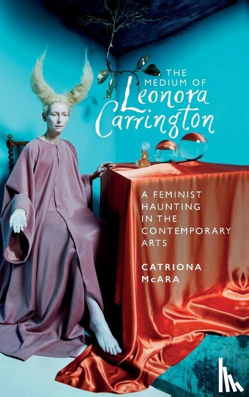 McAra, Catriona - The Medium of Leonora Carrington