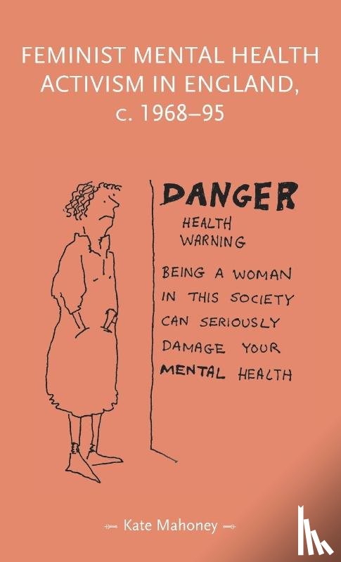 Mahoney, Kate - Feminist Mental Health Activism in England, c. 1968-95