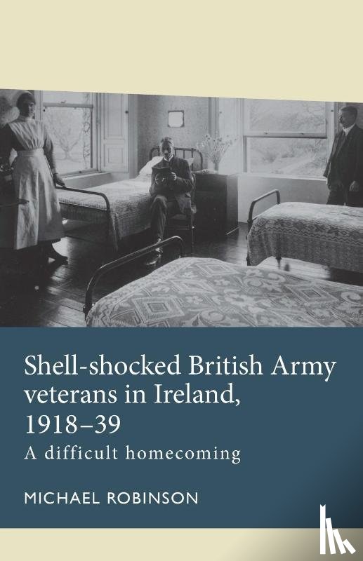 Robinson, Michael - Shell-Shocked British Army Veterans in Ireland, 1918-39