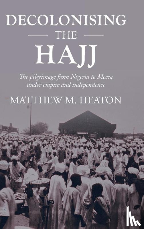 Heaton, Matthew - Decolonising the Hajj