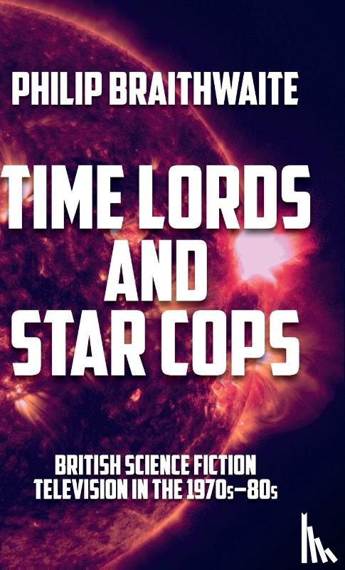 Braithwaite, Philip - Time Lords and Star Cops