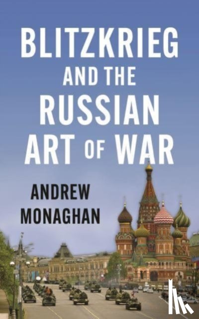 Monaghan, Andrew - Blitzkrieg and the Russian Art of War