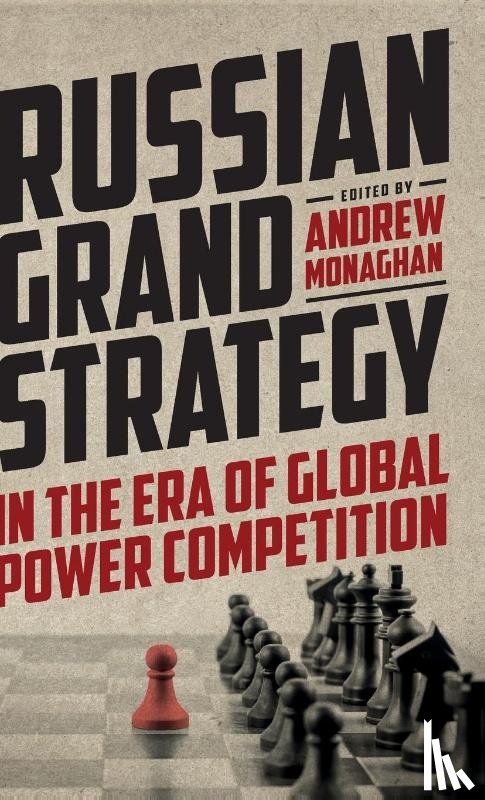 Monaghan, Andrew - Russian Grand Strategy in the Era of Global Power Competition