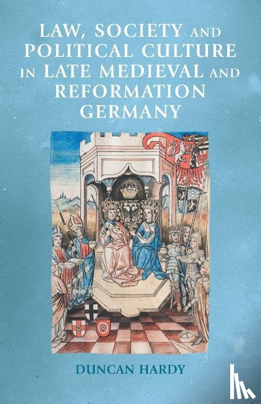 Hardy, Duncan - Law, Society and Political Culture in Late Medieval and Reformation Germany