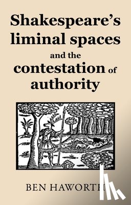 Haworth, Ben - Shakespeare's Liminal Spaces
