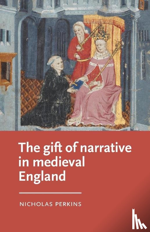 Perkins, Nicholas - The Gift of Narrative in Medieval England