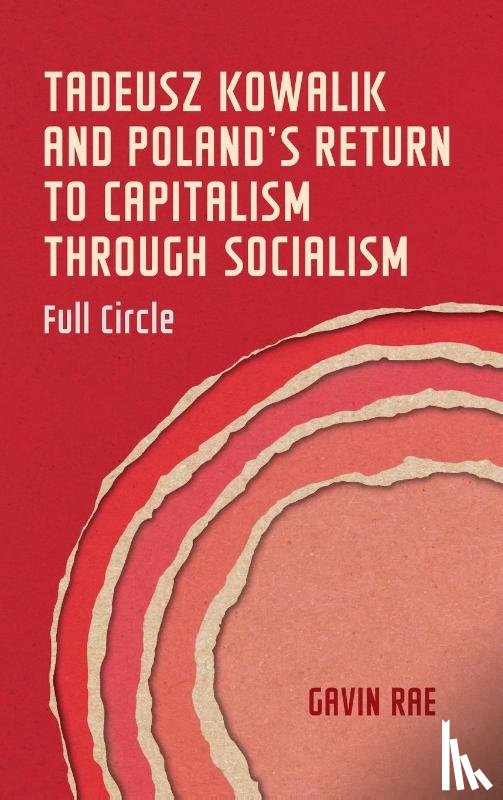 Rae, Gavin - Tadeusz Kowalik and Poland's Return to Capitalism Through Socialism