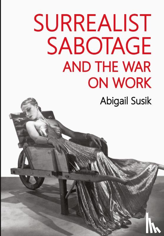 Susik, Abigail - Surrealist Sabotage and the War on Work