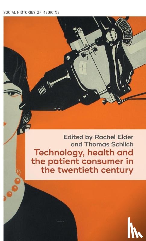  - Technology, Health, and the Patient Consumer in the Twentieth Century