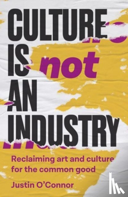 O'Connor, Justin - Culture is Not an Industry