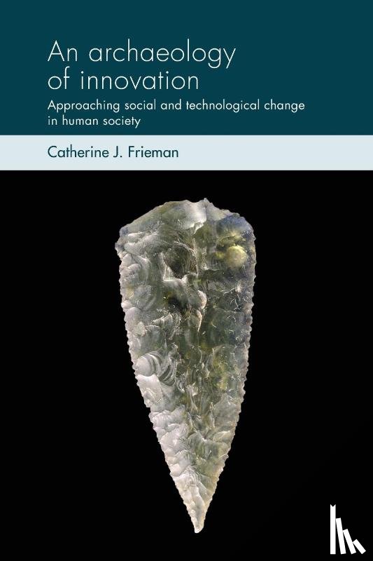 Frieman, Catherine J. - An Archaeology of Innovation