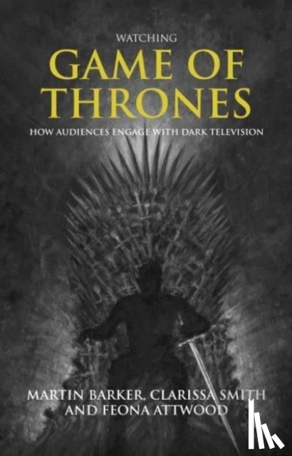 Barker, Martin, Smith, Clarissa, Attwood, Feona - Watching Game of Thrones