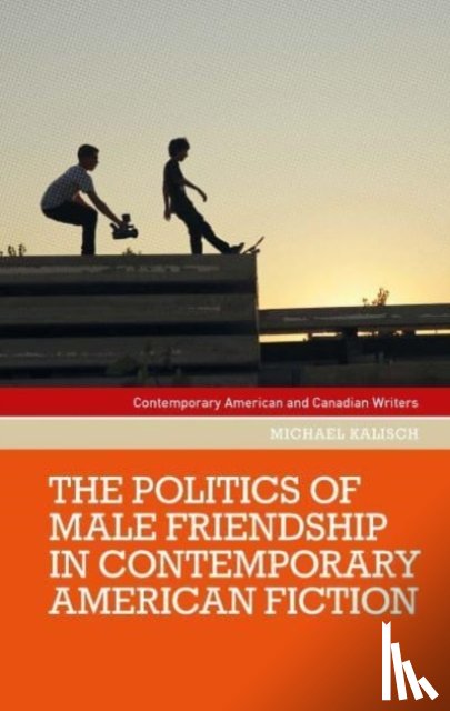 Kalisch, Michael - The Politics of Male Friendship in Contemporary American Fiction