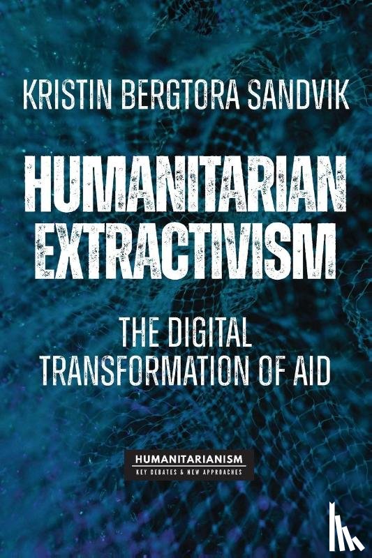 Sandvik, Kristin Bergtora - Humanitarian Extractivism