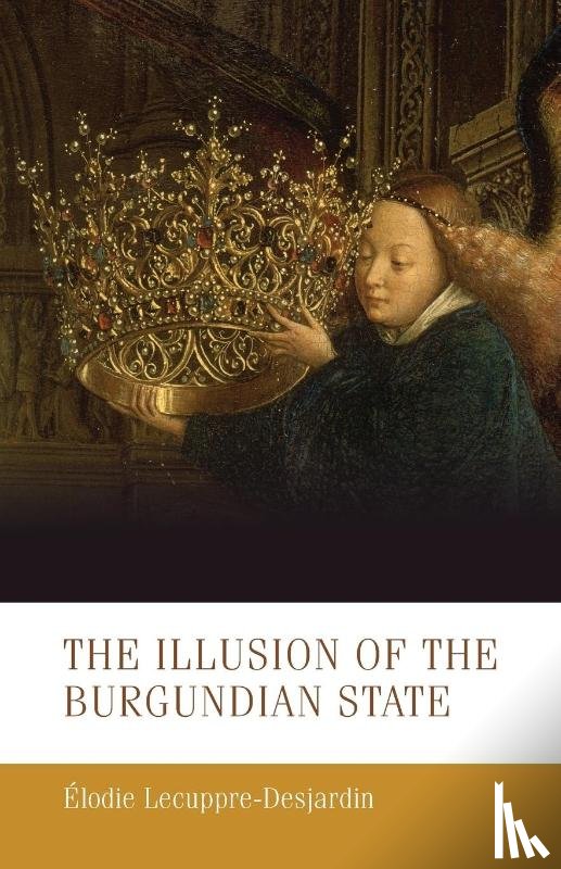 Lecuppre-Desjardin, Elodie - The Illusion of the Burgundian State