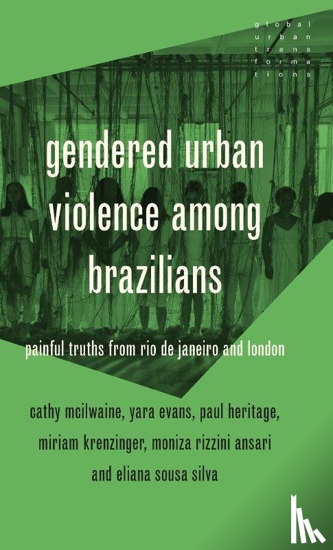 McIlwaine, Cathy, Heritage, Paul, Azambuja, Miriam Krenzinger, Ansari, Moniza Rizzini - Gendered Urban Violence Among Brazilians