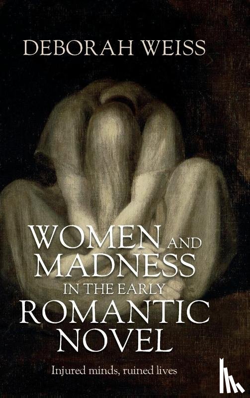 Weiss, Deborah - Women and Madness in the Early Romantic Novel