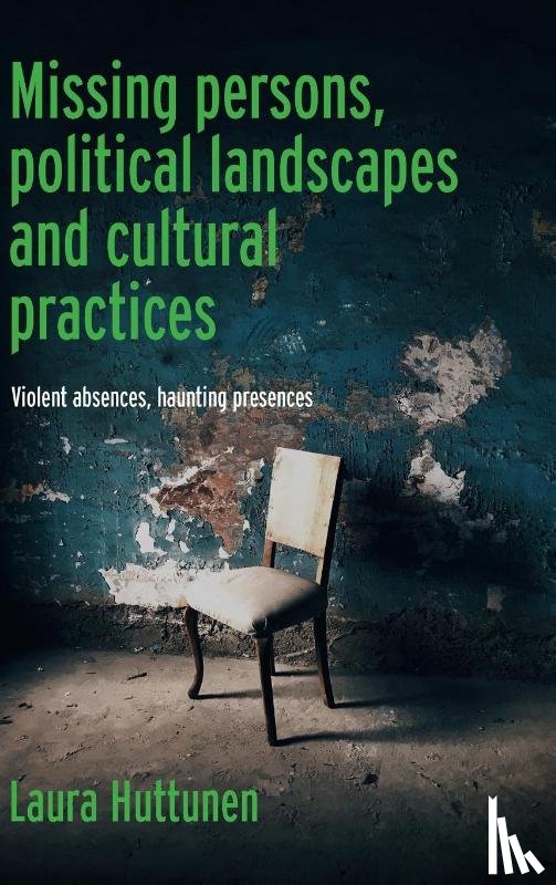 Huttunen, Laura - Missing Persons, Political Landscapes and Cultural Practices