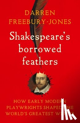 Freebury-Jones, Darren - Shakespeare's Borrowed Feathers