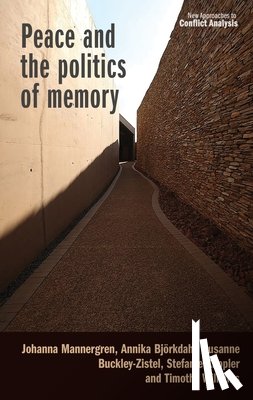 Mannergren, Johanna, Bjorkdahl, Annika, Buckley-Zistel, Susanne, Kappler, Stefanie - Peace and the Politics of Memory