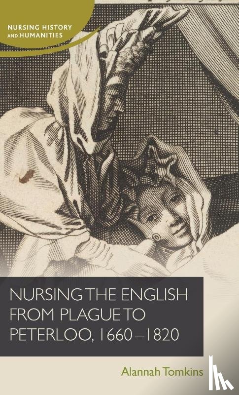 Tomkins, Alannah - Nursing the English from Plague to Peterloo, 1660-1820