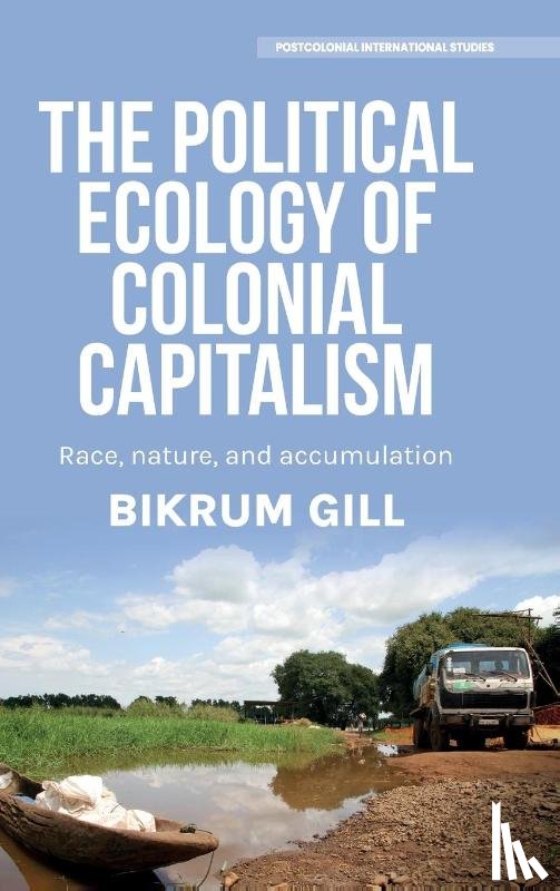 Gill, Bikrum - The Political Ecology of Colonial Capitalism