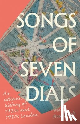 Houlbrook, Matt (Professor) - Songs of Seven Dials