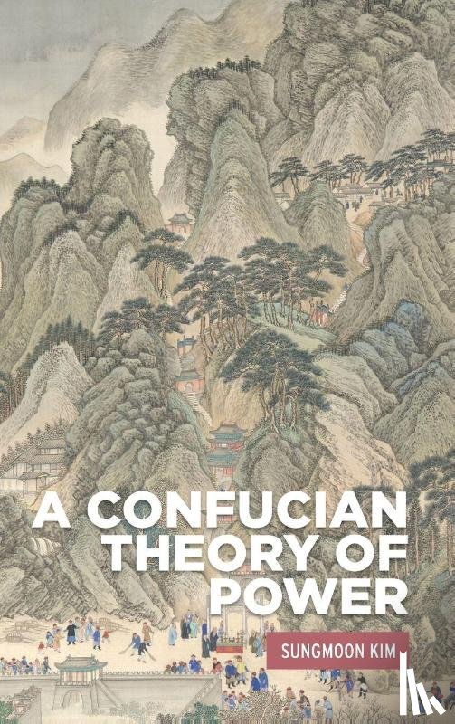 Kim, Sungmoon - A Confucian theory of power