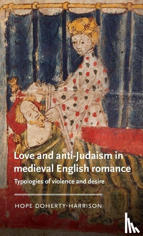 Doherty-Harrison, Hope (Teaching Fellow in Medieval History of Art) - Love and Anti-Judaism in Medieval English Romance