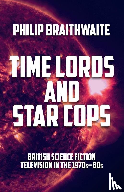 Braithwaite, Philip - Time Lords and Star Cops
