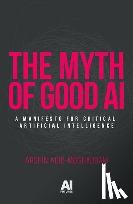 Adib-Moghaddam, Arshin - The Myth of Good Ai